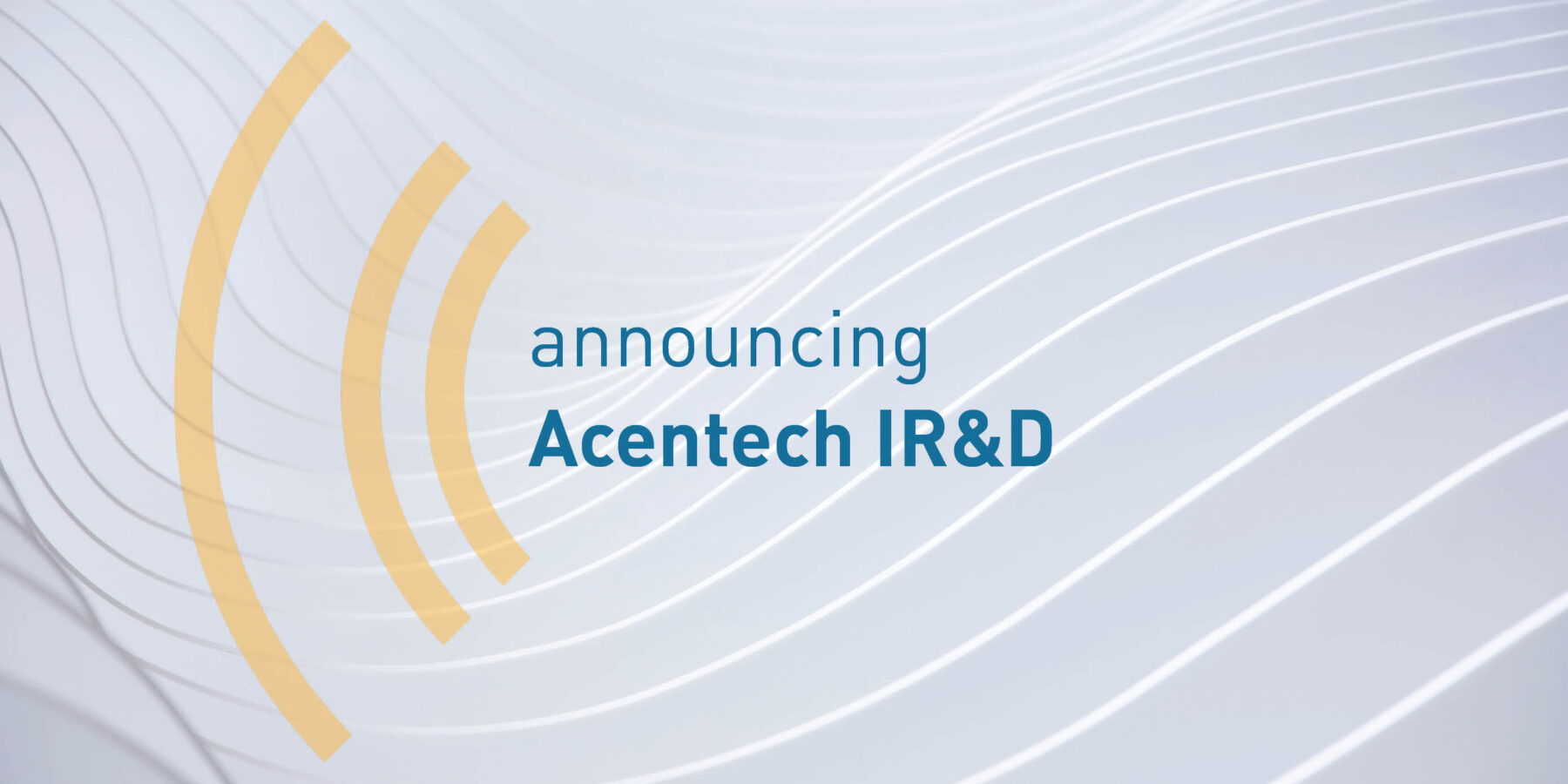 Digital graphic with the text "announcing Acentech IR&D" on a white wave background